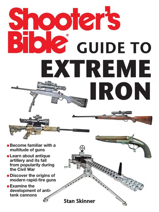 Title details for Shooter's Bible Guide to Extreme Iron: an Illustrated Reference to Some of the World?s Most Powerful Weapons, from Hand Cannons to Field Artillery by Stan Skinner - Wait list